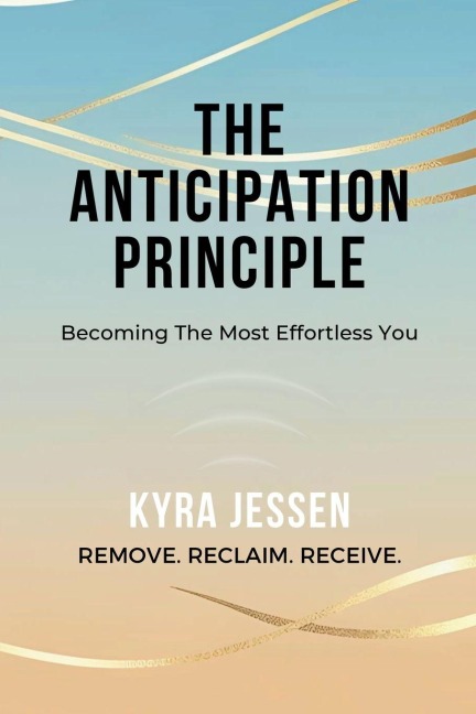 THE ANTICIPATION PRINCIPLE - Becoming The Most Effortless You