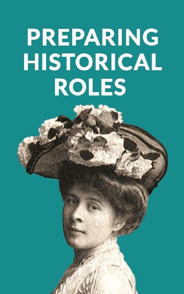 Preparing Historical Roles. How Actors And Writers Can Avoid Pitfalls In Biopics, Period Drama And Historical Films