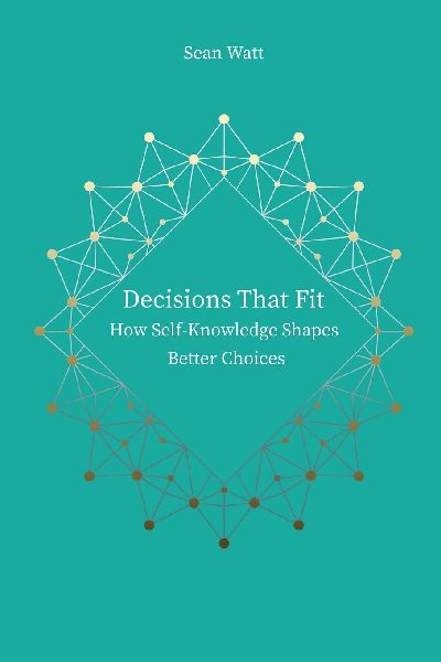 Decisions that fit: How self-knowledge shapes better choices