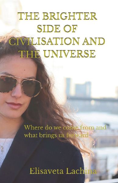 The Brighter Side of Civilisation and The Universe