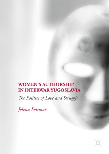 Women's Authorship in Interwar Yugoslavia: The Politics of Love and Struggle