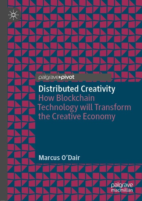 Distributed Creativity: How Blockchain Technology will Transform the Creative Economy