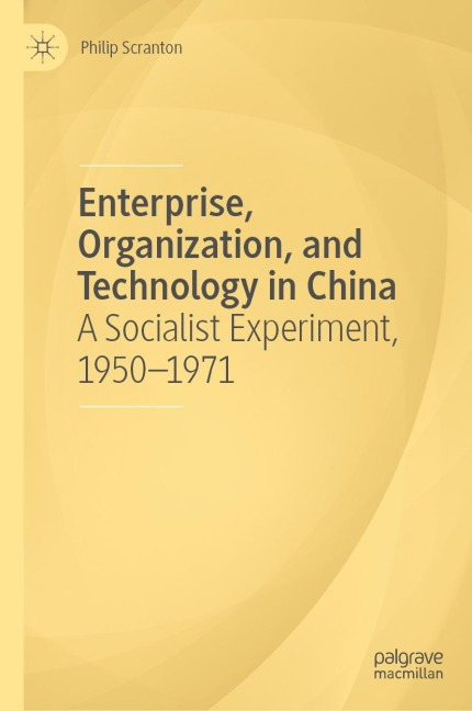 Enterprise, Organization, and Technology in China: A Socialist Experiment, 1950¿1971
