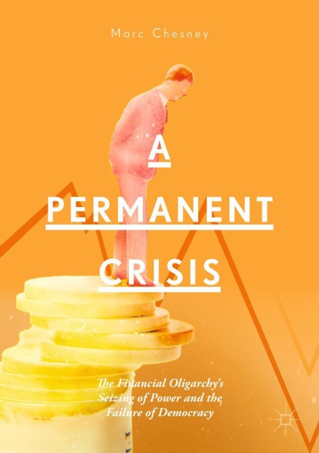 A Permanent Crisis: The Financial Oligarchys Seizing of Power and the Failure of Democracy