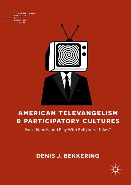 American Televangelism and Participatory Cultures: Fans, Brands, and Play With Religious Fakes