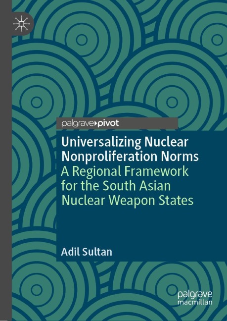 Universalizing Nuclear Nonproliferation Norms: A Regional Framework for the South Asian Nuclear Weapon States