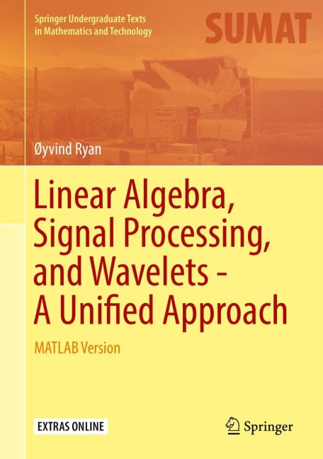 Linear Algebra, Signal Processing, and Wavelets - A Unified Approach: MATLAB Version