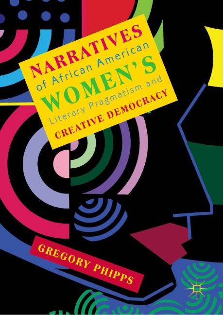 Narratives of African American Womens Literary Pragmatism and Creative Democracy