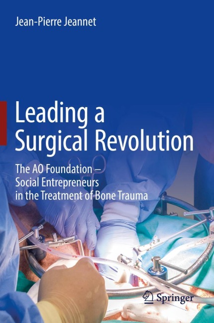 Leading a Surgical Revolution: The AO Foundation - Social Entrepreneurs in the Treatment of Bone Trauma