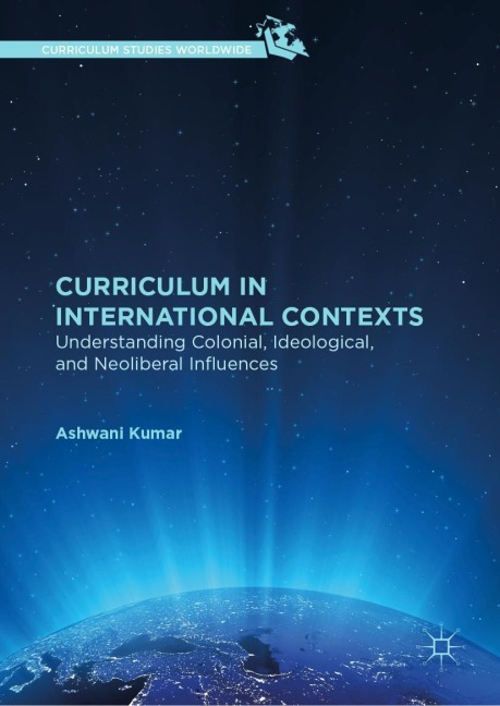 Curriculum in International Contexts: Understanding Colonial, Ideological, and Neoliberal Influences