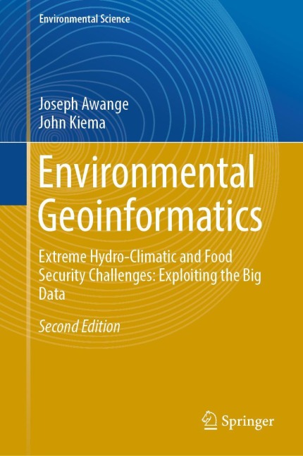 Environmental Geoinformatics: Extreme Hydro-Climatic and Food Security Challenges: Exploiting the Big Data