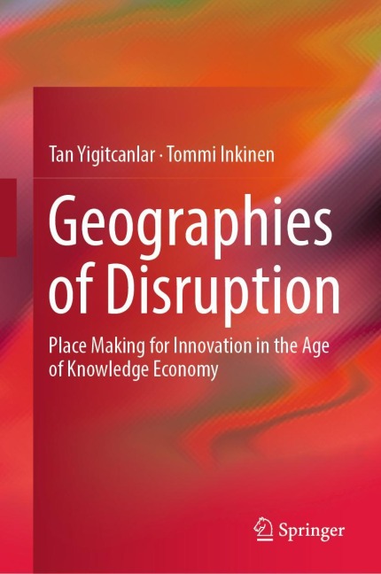 Geographies of Disruption: Place Making for Innovation in the Age of Knowledge Economy