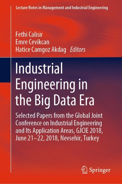 Industrial Engineering in the Big Data Era: Selected Papers from the Global Joint Conference on Industrial Engineering and Its Application Areas, GJCIE 2018, June 21-22, 2018, Nevsehir, Turkey