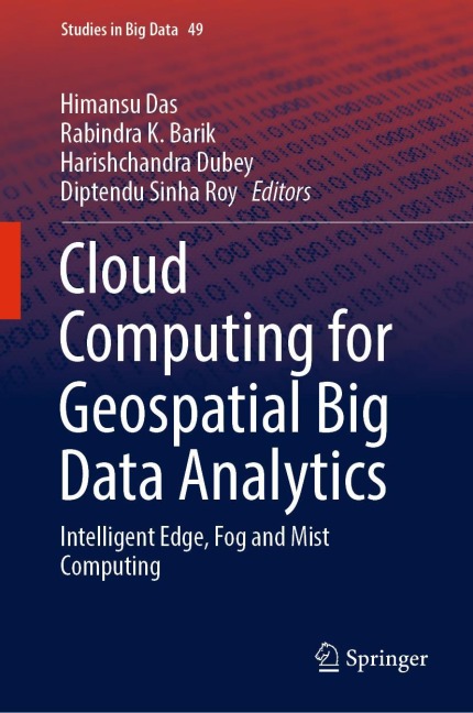 Cloud Computing for Geospatial Big Data Analytics: Intelligent Edge, Fog and Mist Computing