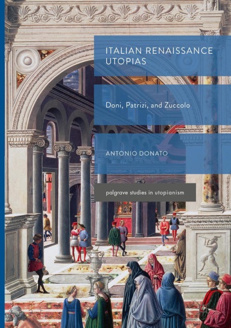Italian Renaissance Utopias: Doni, Patrizi, and Zuccolo