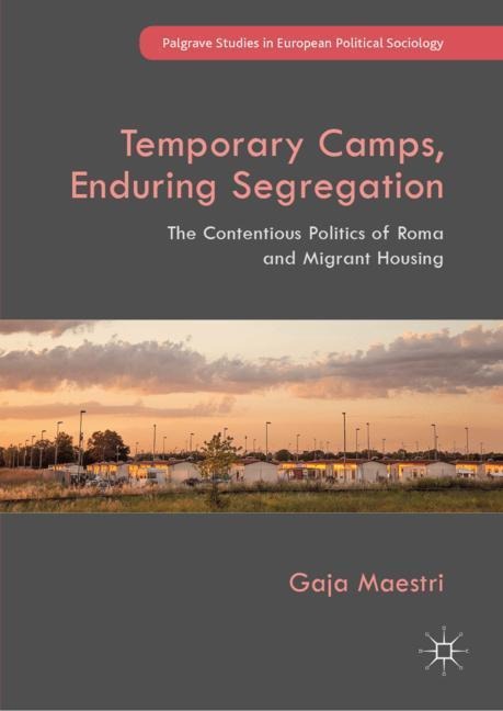 Temporary Camps, Enduring Segregation: The Contentious Politics of Roma and Migrant Housing
