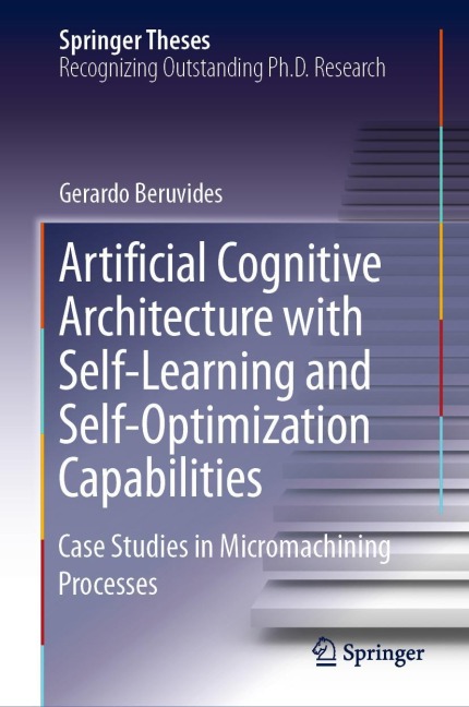 Artificial Cognitive Architecture with Self-Learning and Self-Optimization Capabilities: Case Studies in Micromachining Processes