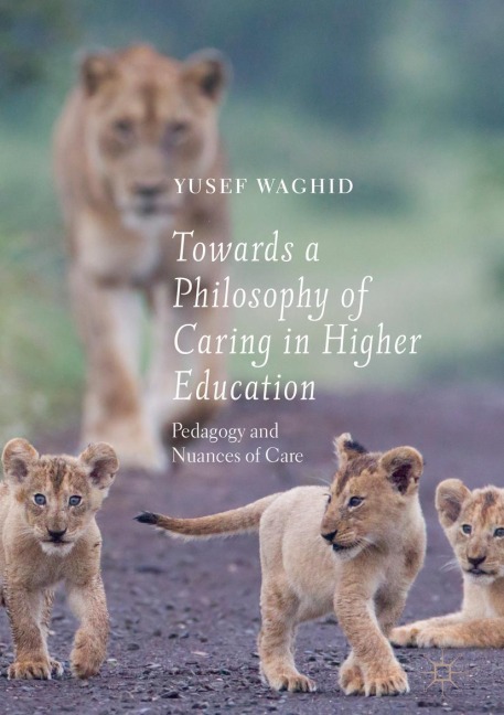 Towards a Philosophy of Caring in Higher Education: Pedagogy and Nuances of Care