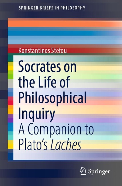 Socrates on the Life of Philosophical Inquiry: A Companion to Platos Laches