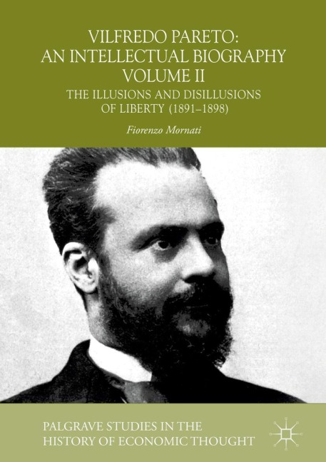 Vilfredo Pareto: An Intellectual Biography Volume II: The Illusions and Disillusions of Liberty (1891-1898)