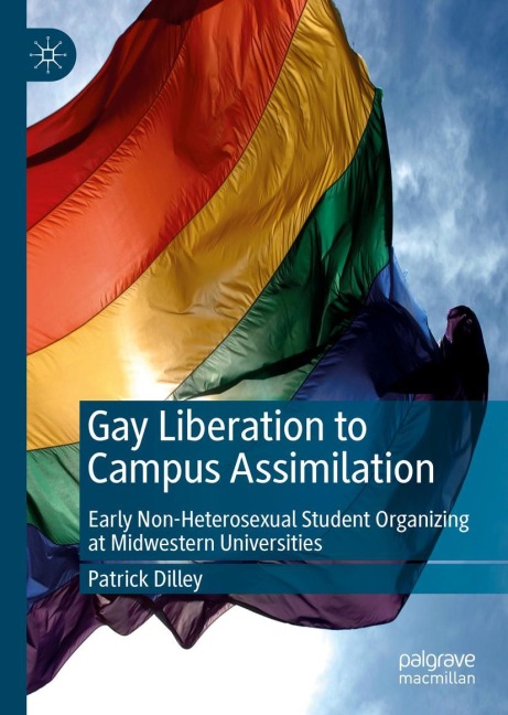Gay Liberation to Campus Assimilation: Early Non-Heterosexual Student Organizing at Midwestern Universities