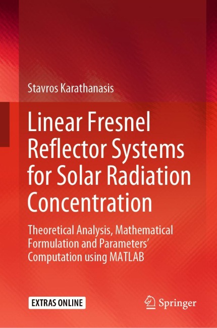 Linear Fresnel Reflector Systems for Solar Radiation Concentration: Theoretical Analysis, Mathematical Formulation and Parameters Computation using MATLAB