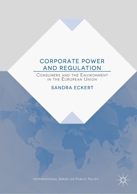 Corporate Power and Regulation: Consumers and the Environment in the European Union