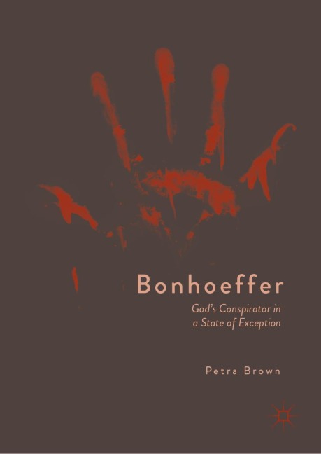 Bonhoeffer: Gods Conspirator in a State of Exception