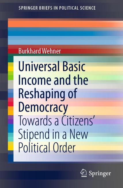 Universal Basic Income and the Reshaping of Democracy: Towards a Citizens' Stipend in a New Political Order