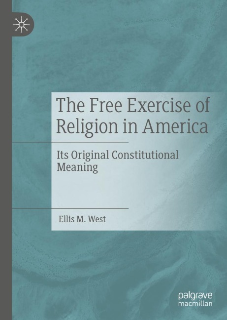 The Free Exercise of Religion in America: Its Original Constitutional Meaning
