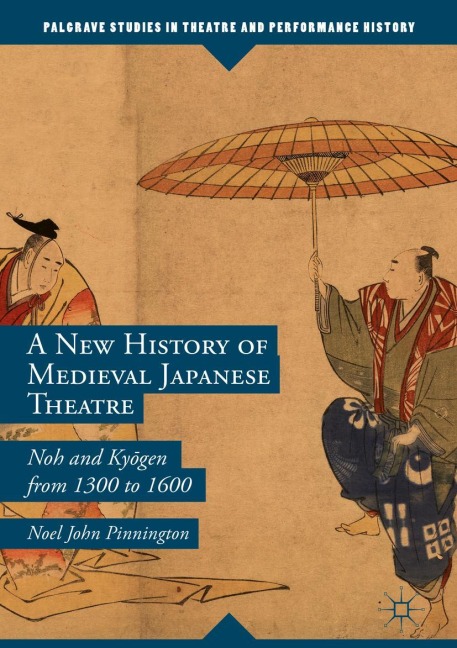 A New History of Medieval Japanese Theatre: Noh and Ky¿gen from 1300 to 1600