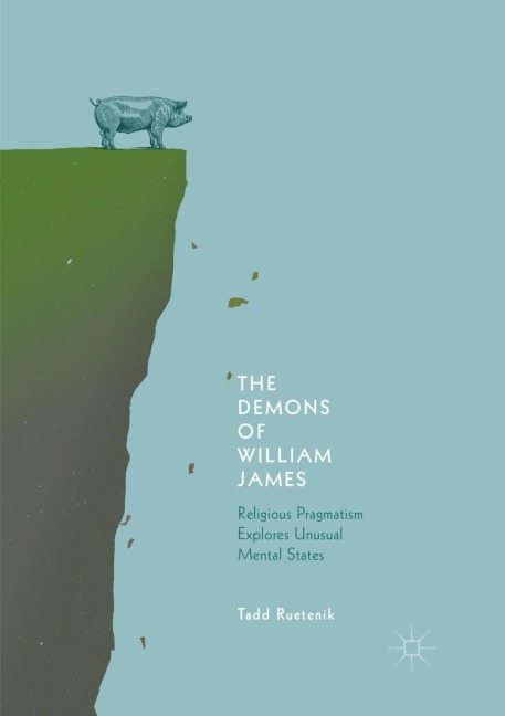The Demons of William James: Religious Pragmatism Explores Unusual Mental States