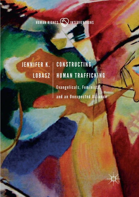Constructing Human Trafficking: Evangelicals, Feminists, and an Unexpected Alliance