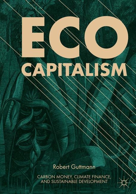 Eco-Capitalism: Carbon Money, Climate Finance, and Sustainable Development