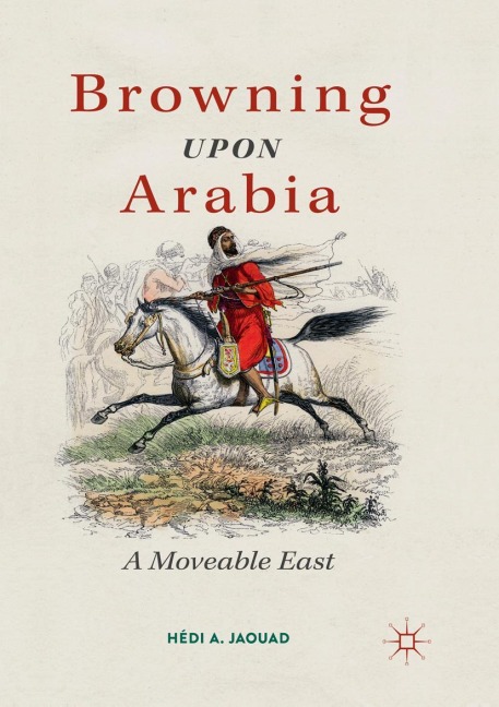 Browning Upon Arabia: A Moveable East