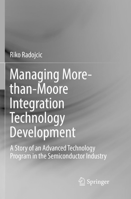 Managing More-than-Moore Integration Technology Development: A Story of an Advanced Technology Program in the Semiconductor Industry
