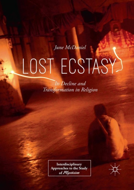 Lost Ecstasy: Its Decline and Transformation in Religion