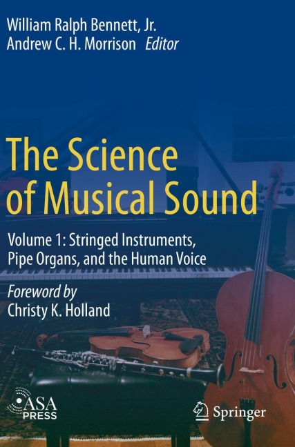 The Science of Musical Sound: Volume 1: Stringed Instruments, Pipe Organs, and the Human Voice