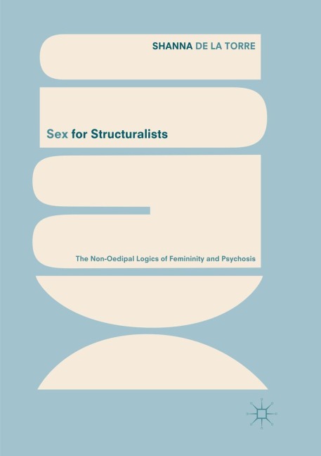 Sex for Structuralists The Non-Oedipal Logics of Femininity and Psychosis
