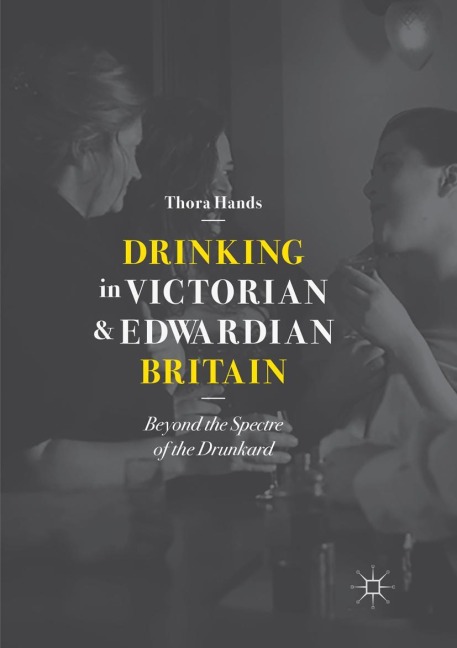 Drinking in Victorian and Edwardian Britain: Beyond the Spectre of the Drunkard
