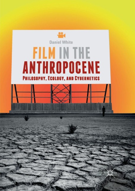 Film in the Anthropocene: Philosophy, Ecology, and Cybernetics