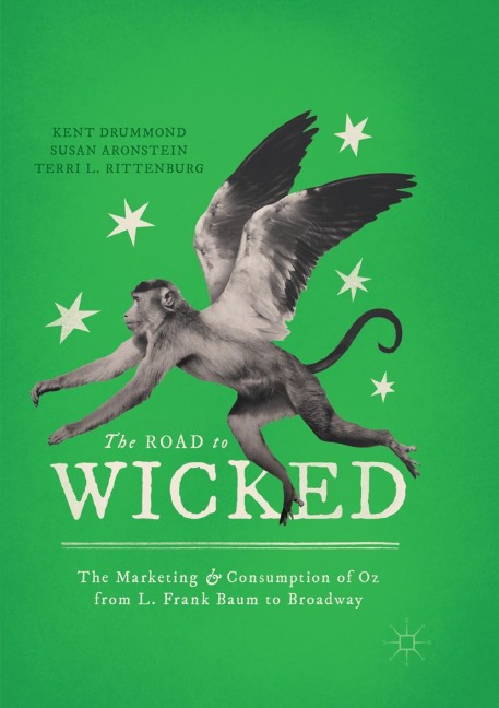 The Road to Wicked: The Marketing and Consumption of Oz from L. Frank Baum to Broadway