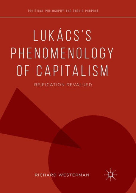 Lukácss Phenomenology of Capitalism: Reification Revalued