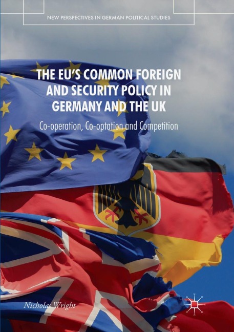 The EUs Common Foreign and Security Policy in Germany and the UK: Co-Operation, Co-Optation and Competition