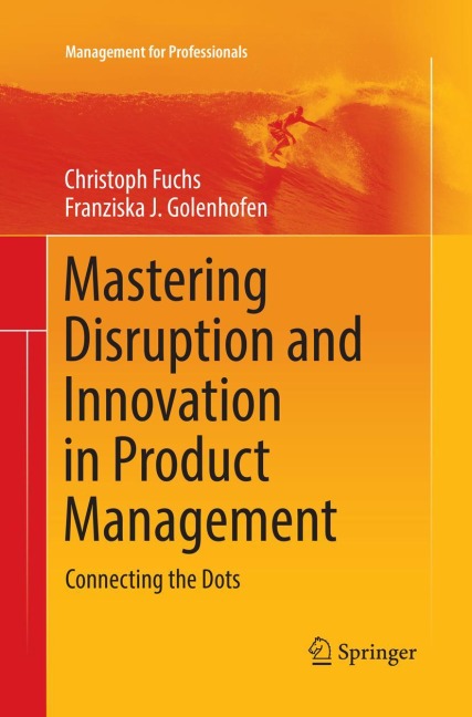 Mastering Disruption and Innovation in Product Management: Connecting the Dots