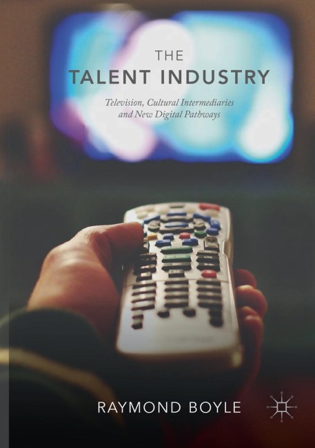 The Talent Industry: Television, Cultural Intermediaries and New Digital Pathways