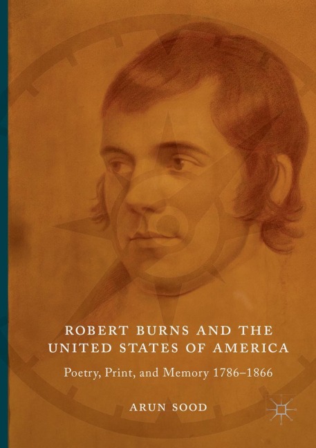 Robert Burns and the United States of America: Poetry, Print, and Memory 1786-1866