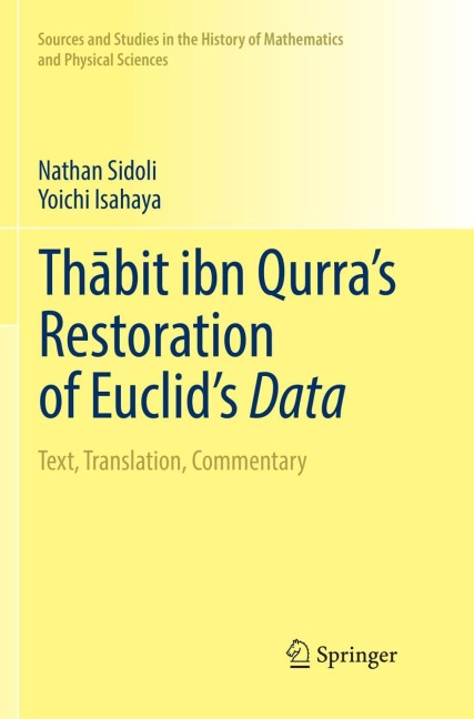 Th¿bit ibn Qurras Restoration of Euclids Data: Text, Translation, Commentary
