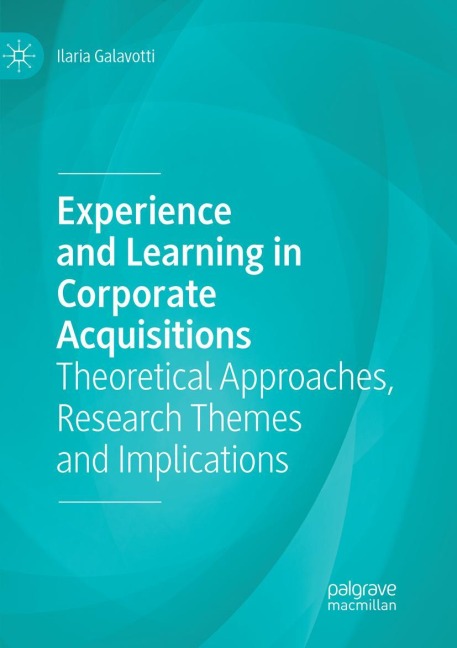 Experience and Learning in Corporate Acquisitions: Theoretical Approaches, Research Themes and Implications