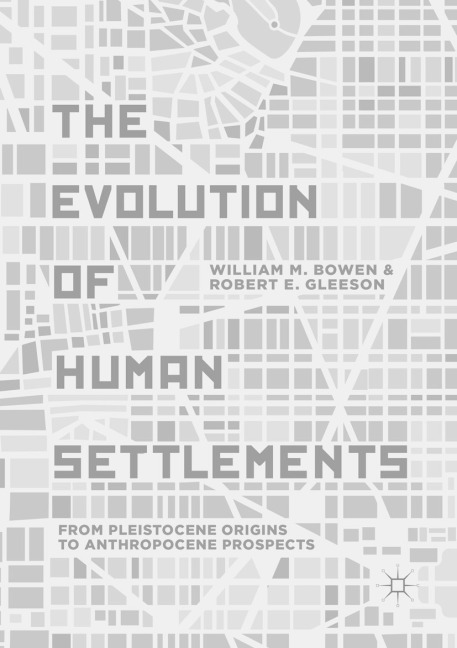 The Evolution of Human Settlements: From Pleistocene Origins to Anthropocene Prospects